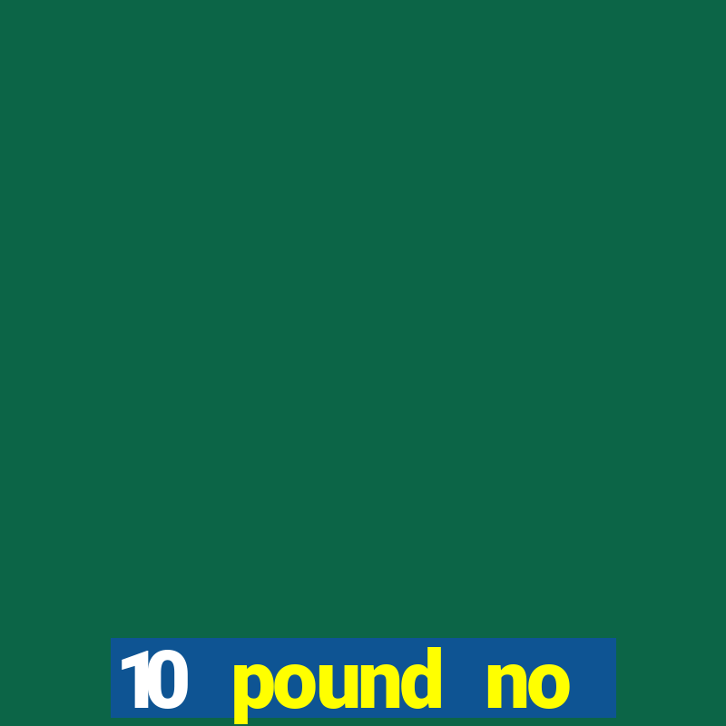 10 pound no deposit casino