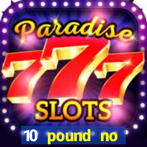 10 pound no deposit casino