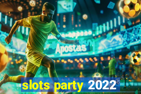 slots party 2022