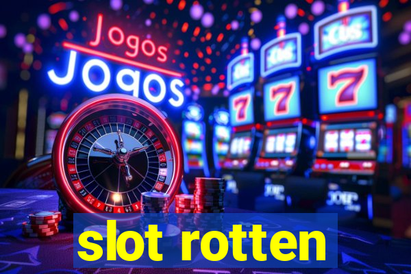 slot rotten