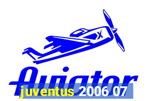 juventus 2006 07