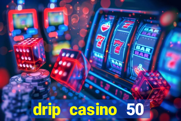 drip casino 50 free spins