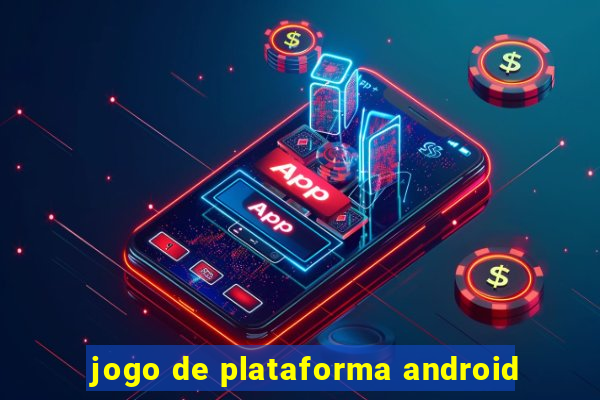 jogo de plataforma android