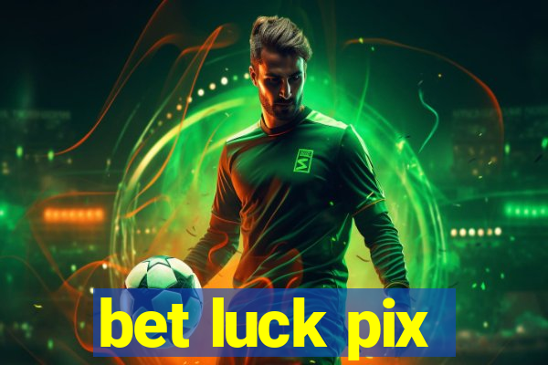 bet luck pix