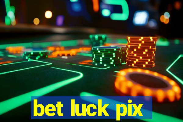 bet luck pix