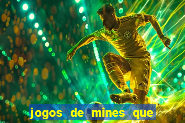 jogos de mines que ganha dinheiro