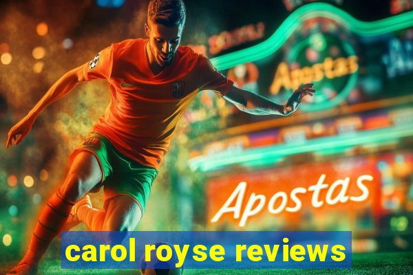 carol royse reviews