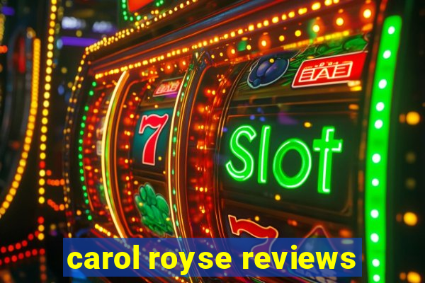 carol royse reviews