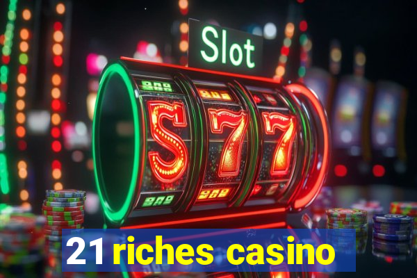 21 riches casino