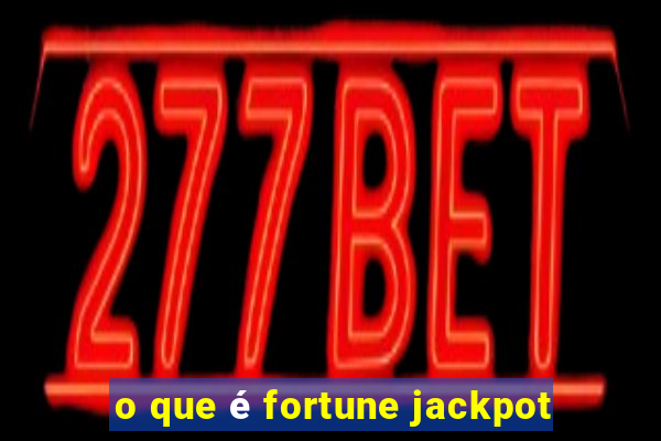 o que é fortune jackpot