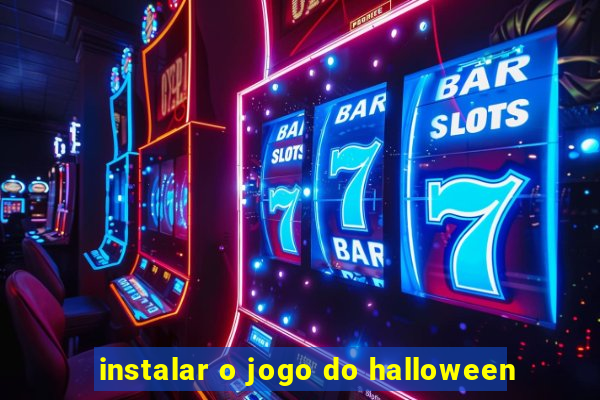 instalar o jogo do halloween