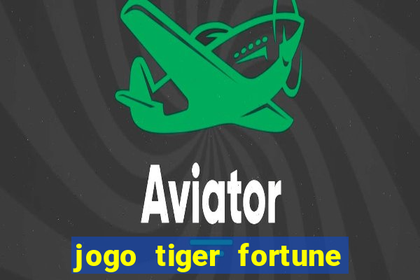 jogo tiger fortune é confiável