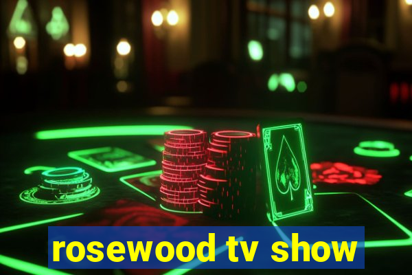 rosewood tv show