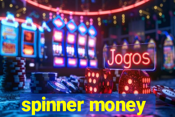 spinner money