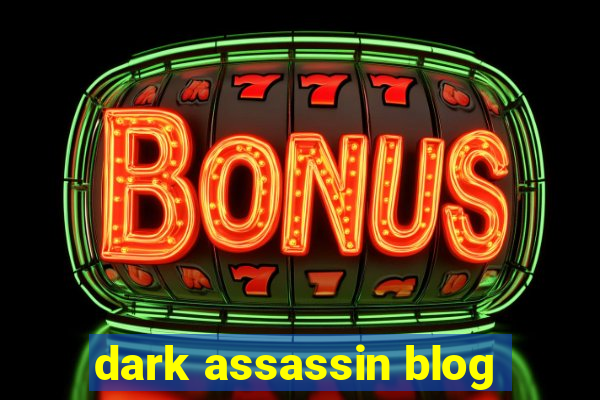 dark assassin blog