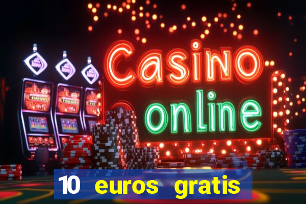 10 euros gratis sin deposito casino