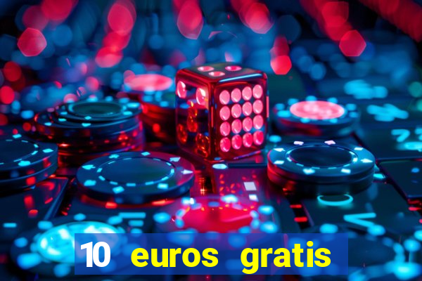 10 euros gratis sin deposito casino