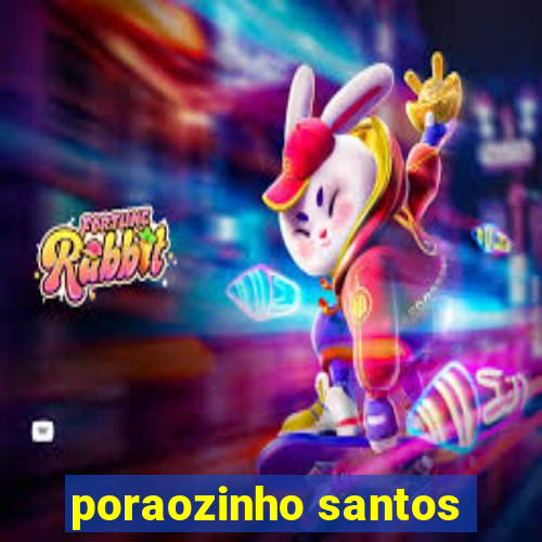 poraozinho santos