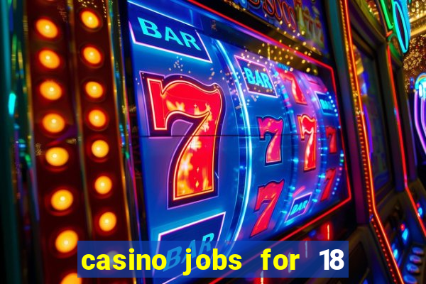 casino jobs for 18 year olds