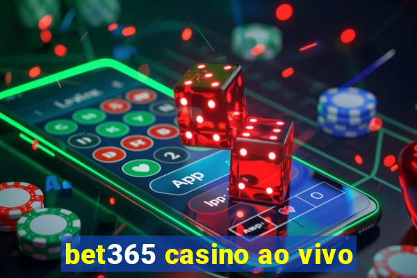 bet365 casino ao vivo