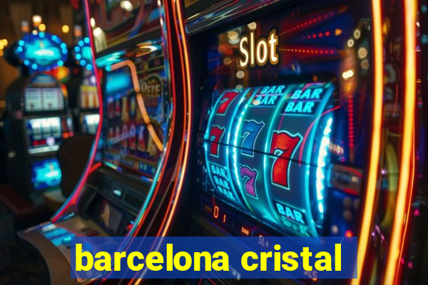 barcelona cristal