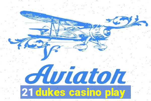 21 dukes casino play