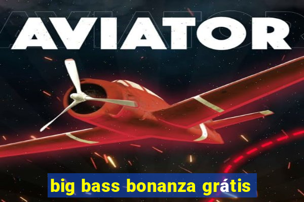 big bass bonanza grátis