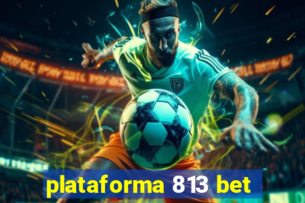 plataforma 813 bet