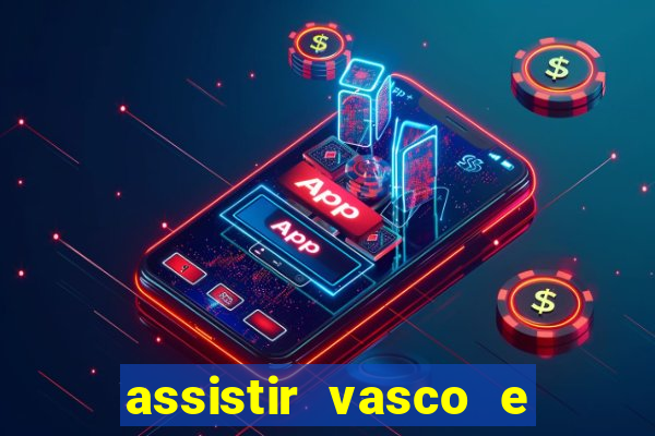 assistir vasco e internacional ao vivo