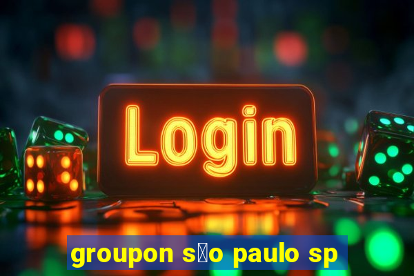 groupon s茫o paulo sp