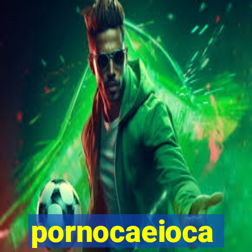 pornocaeioca