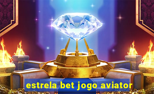 estrela bet jogo aviator