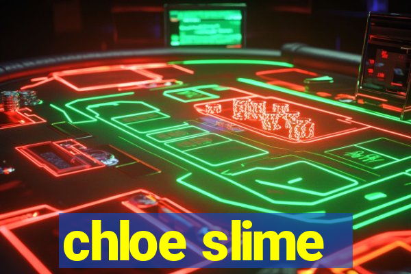 chloe slime