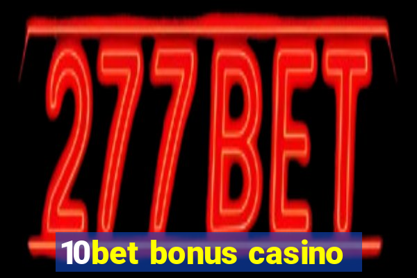 10bet bonus casino