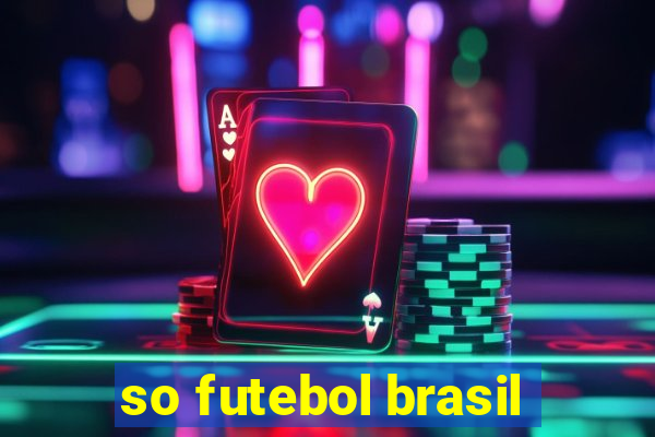 so futebol brasil