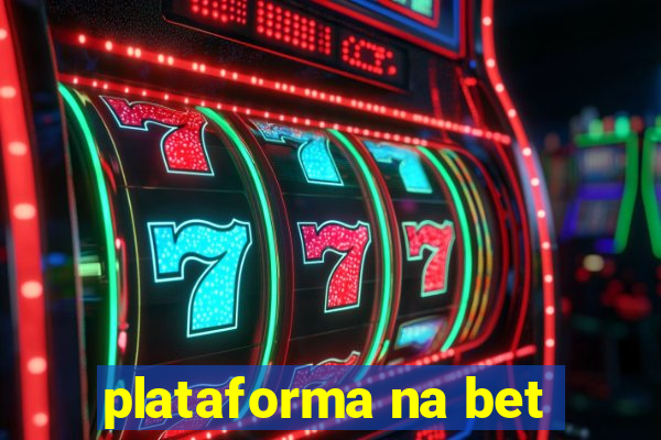 plataforma na bet