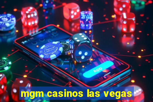 mgm casinos las vegas