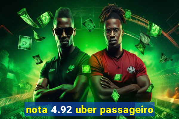 nota 4.92 uber passageiro