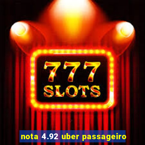 nota 4.92 uber passageiro