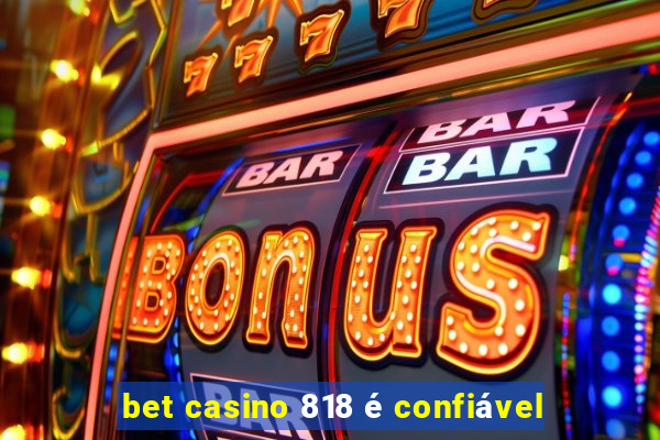 bet casino 818 é confiável