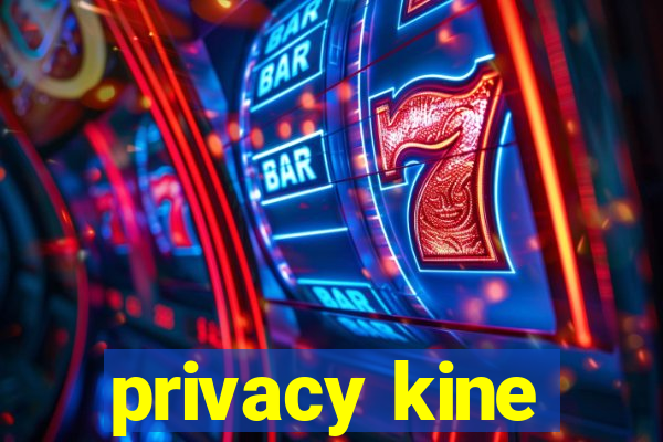 privacy kine