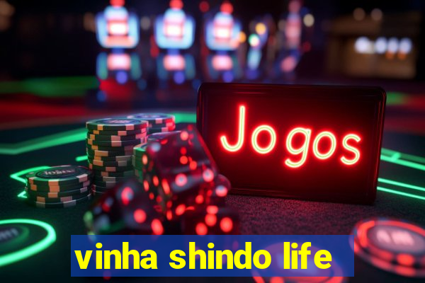 vinha shindo life