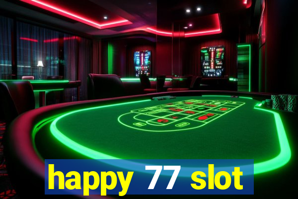 happy 77 slot