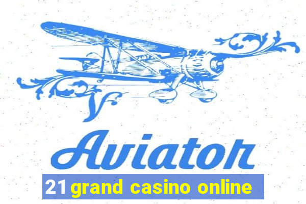 21 grand casino online