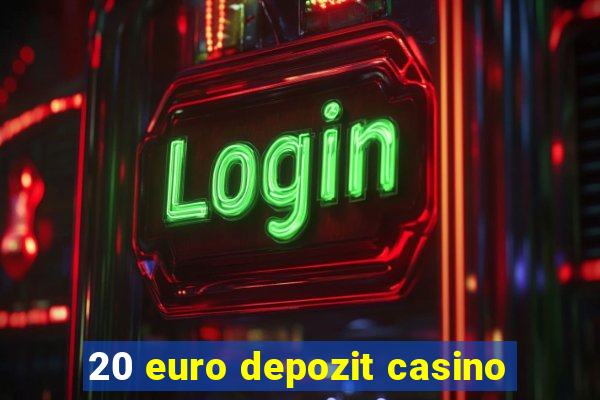 20 euro depozit casino