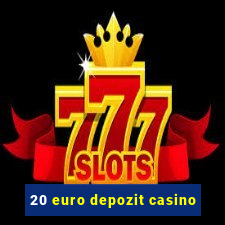 20 euro depozit casino