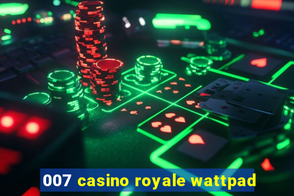 007 casino royale wattpad