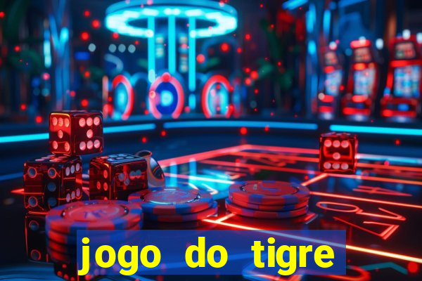 jogo do tigre ganhar dinheiro de verdade