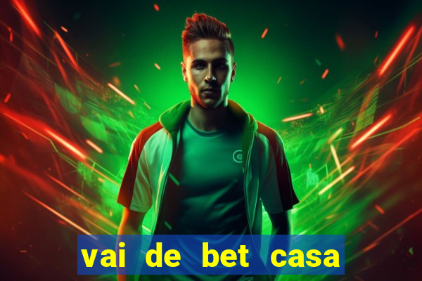 vai de bet casa de aposta