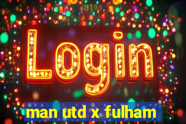 man utd x fulham